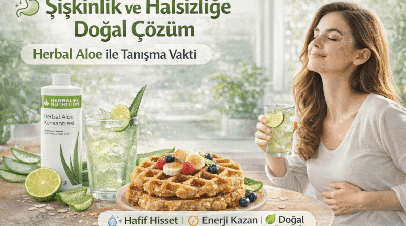 Şişkinlik ve Halsizliğe Doğal Çözüm Herbal Aloe ile Tanışma Vakti