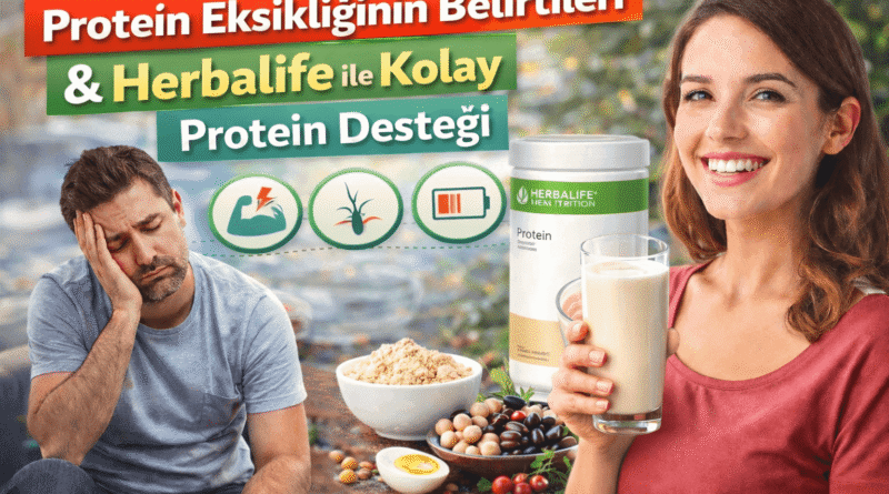 Protein Eksikliğinin Belirtileri ve Herbalife ile Kolay Protein Desteği