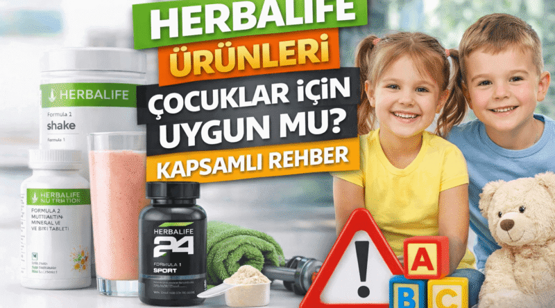 Herbalife Ürünleri Çocuklar İçin Uygun mu Kapsamlı Rehber