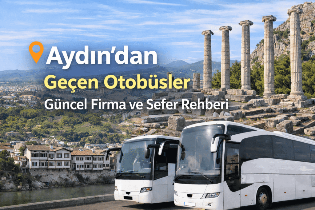 Aydın’dan Geçen Otobüsler Güncel Firma ve Sefer Rehberi