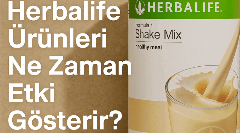 Herbalife Ürünleri Ne Zaman Etki Gösterir