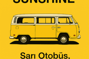 Little Miss Sunshine (2006): Sarı Otobüsle Umut, Aile ve Yolculuk