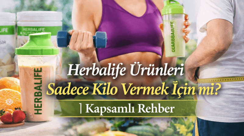 Herbalife Ürünleri Sadece Kilo Vermek İçin mi Kapsamlı Rehber