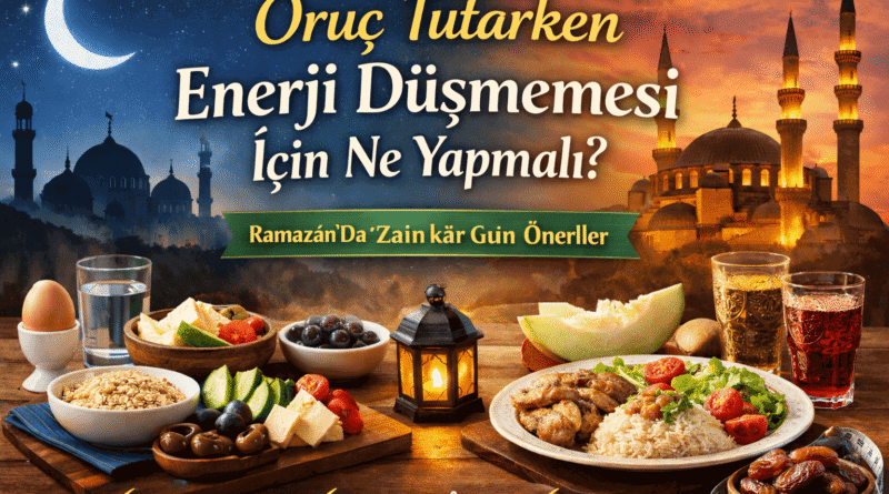 Oruç Tutarken Enerji Düşmemesi İçin Ne Yapmalı? | Ramazan Rehberi