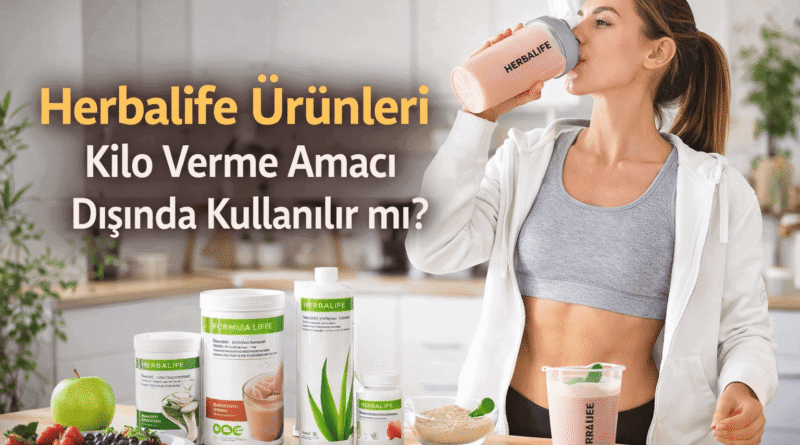 *Herbalife Ürünleri Kilo Verme Amacı Dışında Kullanılır mı?