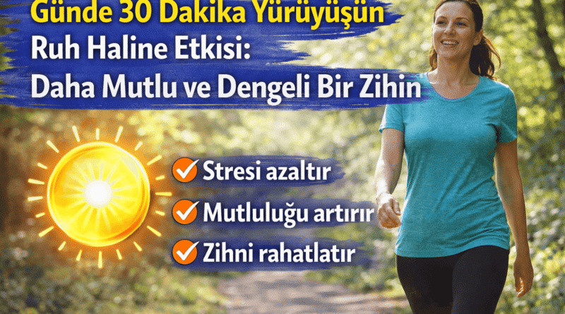 Günde 30 Dakika Yürüyüşün Ruh Haline Etkisi: Bilimsel Faydalar